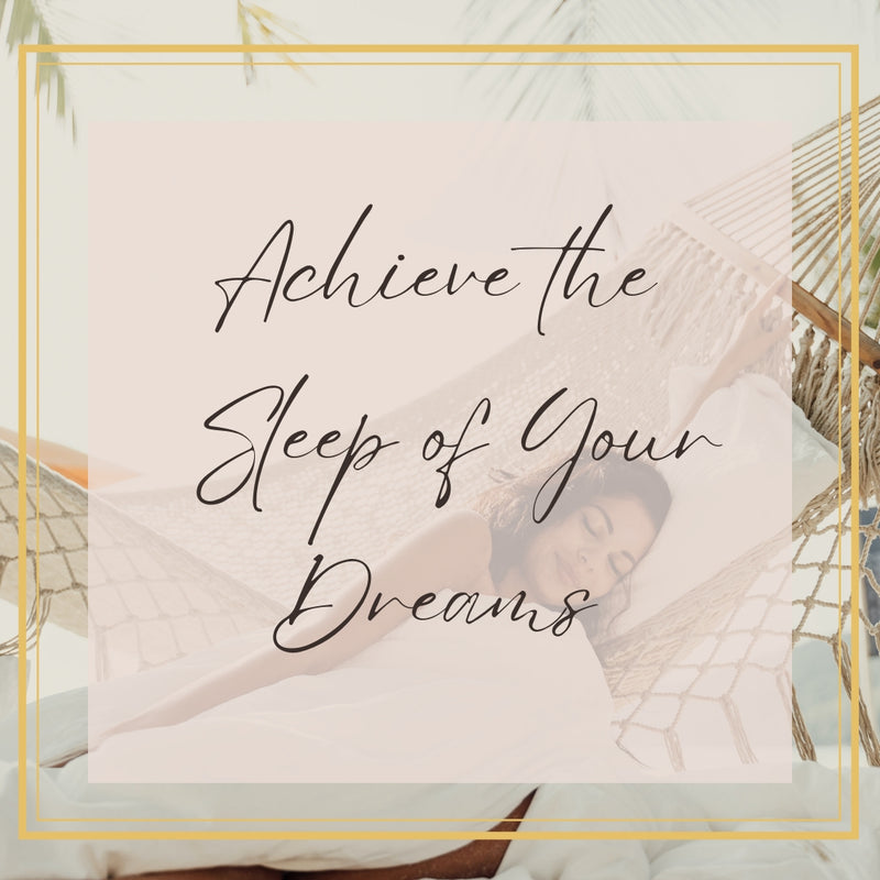 Achieve the sleep of your dreams
