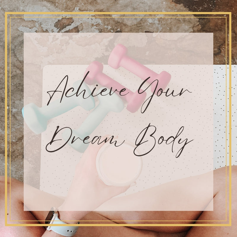 Achieve Your Dream Body
